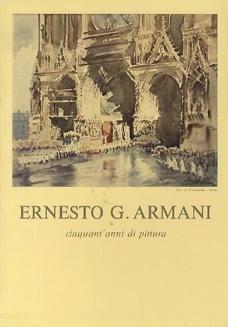 Ernesto G. Armani: cinquant'anni di pittura.