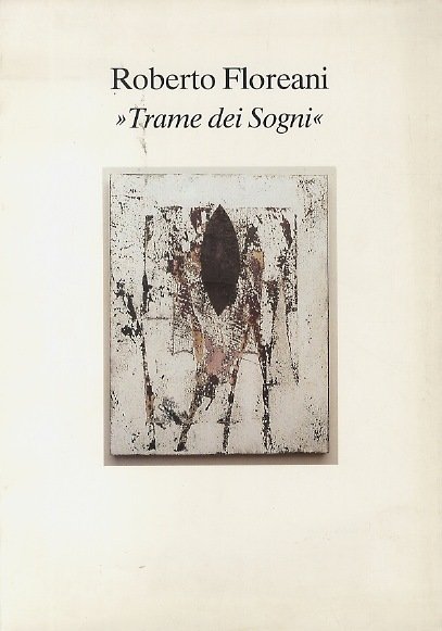 Roberto Floreani: trame dei sogni.