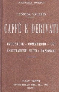 Caffè e derivati: industrie, commercio, usi, sfruttamenti nuovi e razionali: …