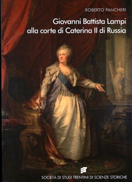 Giovanni Battista Lampi alla corte di Caterina II di Russia.