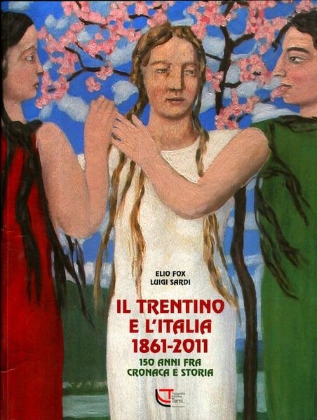 Il Trentino e l'Italia: 1861-2011: 150 anni fra cronaca e …