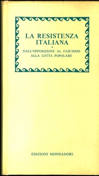 La Resistenza italiana: dall'opposizione al fascismo alla lotta popolare.