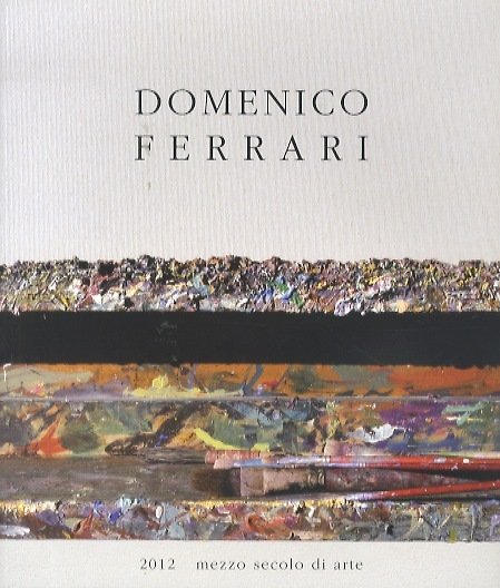 Domenico Ferrari: 2012: mezzo secolo di arte.