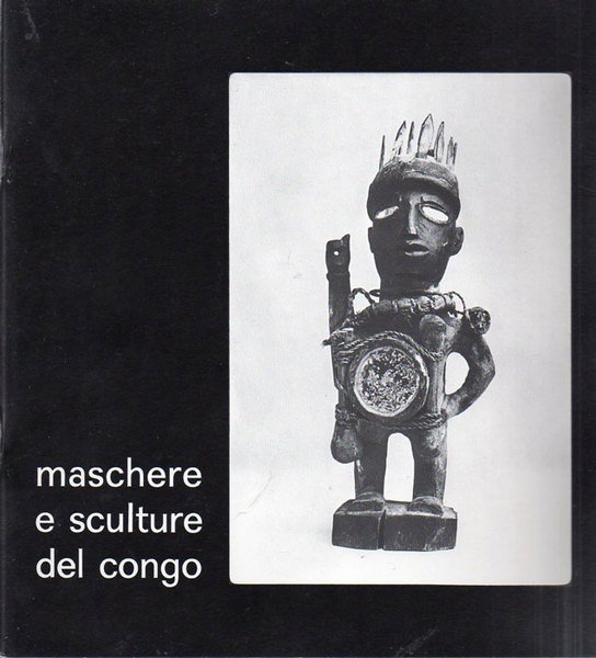 Maschere e sculture del Congo: 22 novembre-22 dicembre 1978.