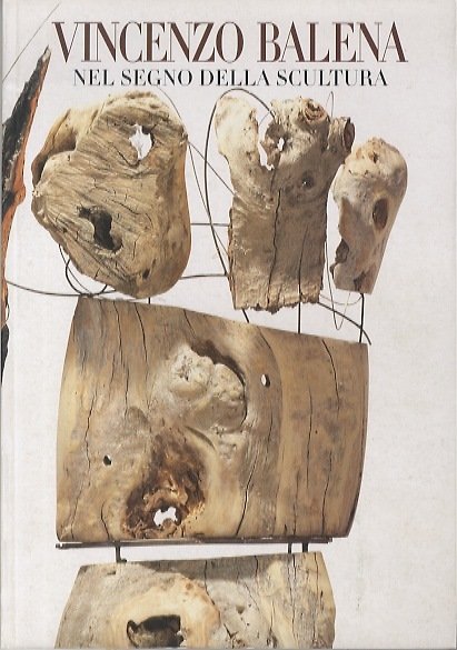 Vincenzo Balena nel segno della scultura: opere 1991-1996.