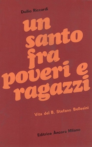 Un santo tra poveri e ragazzi: vita del beato Stefano …