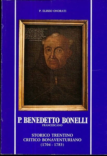 P. Benedetto Bonelli francescano, storico trentino, critico bonaventuriano (1704-1783). | Immagine principale