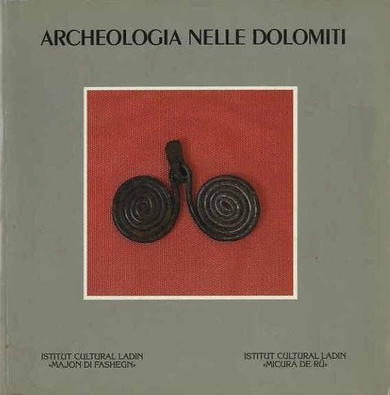 Archeologia nelle Dolomiti: ricerche e ritrovamenti nelle valli del Sella …
