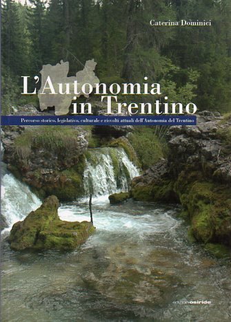 L'autonomia in Trentino: percorso storico, legislativo, culturale e risvolti attuali …