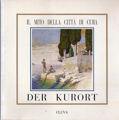 Der Kurort: il mito della cittÃ di cura.