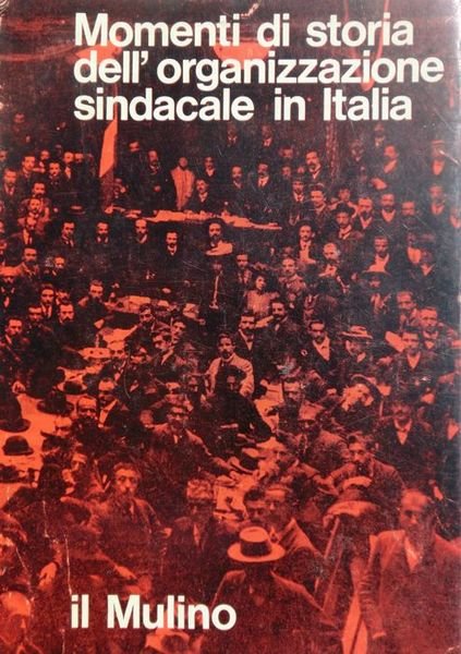 Momenti di storia dell'organizzazione sindacale in Italia.