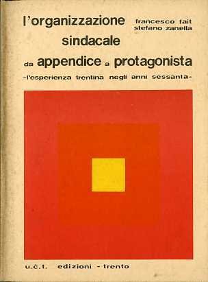 L'organizzazione sindacale da appendice a protagonista: l'esperienza trentina negli anni …