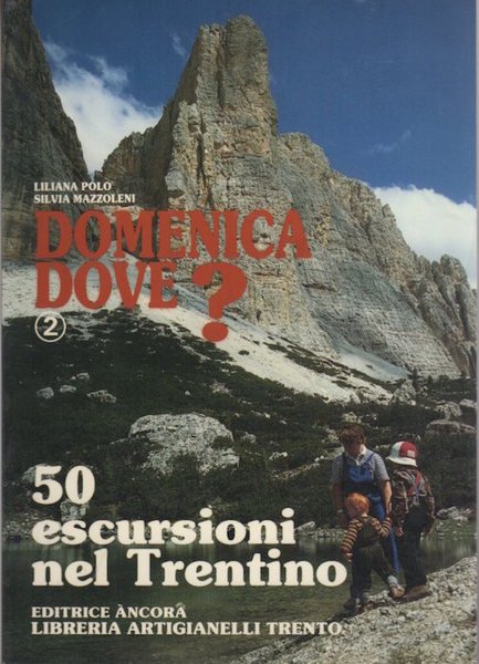 Domenica dove?: Volume 2: 50 escursioni nel Trentino.