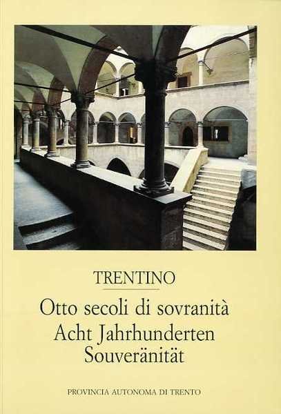 Trentino: otto secoli di sovranitÃ = acht Jahrhunderten SouverÃ¤nitÃ¤t.