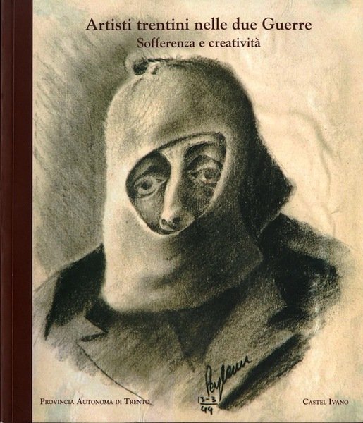 Artisti trentini nelle due guerre: sofferenza e creativitÃ .