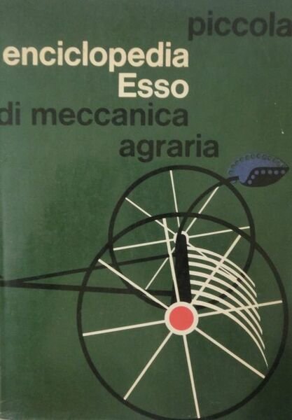 Piccola enciclopedia Esso di meccanica agraria.