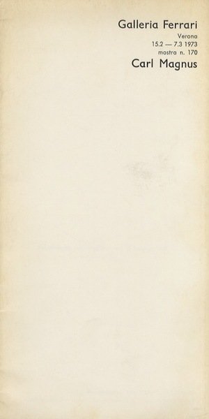 Carl Magnus: Galleria Ferrari, Verona, 15/02 - 7/03 1973, mostra n. 170.