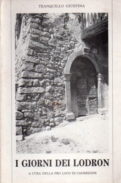 I giorni dei Lodron: storia di Caderzone dal secolo dodicesimo.