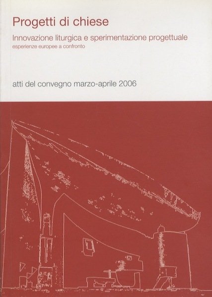 Progetti di chiese: innovazione liturgica e sperimentazione progettuale: esperienze europee …