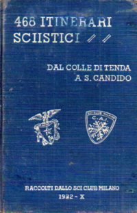 468 itinerari sciistici: dal Colle di Tenda a S. Candido.