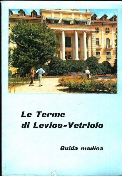 Le terme di Levico-Vetriolo: guida medica.