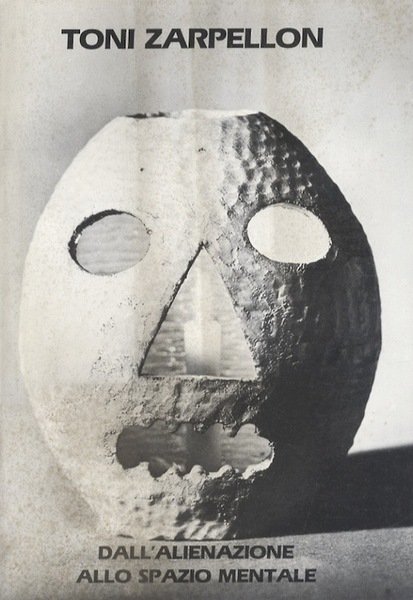 Toni Zarpellon: dall'alienazione allo spazio mentale.