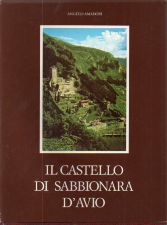 Il castello di Sabbionara d'Avio nella storia, nell'arte, nella leggenda.