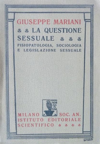 La questione sessuale: fisiopatologia, sociologia e legislazione sessuale.