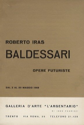 Roberto Iras Baldessari: opere futuriste: dal 2 al 20 maggio …