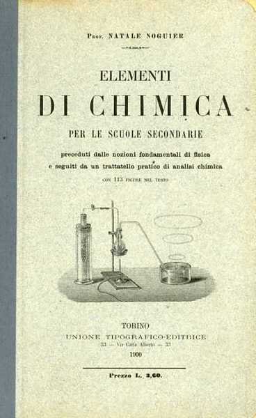 Elementi di Chimica per le scuole secondarie, preceduti dalle nozioni fondamentali di fisica e seguiti da un trattatello pratico di analisi Chimica.