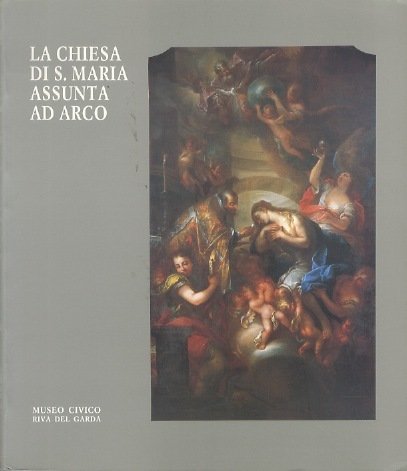 La Chiesa di S. Maria Assunta ad Arco.