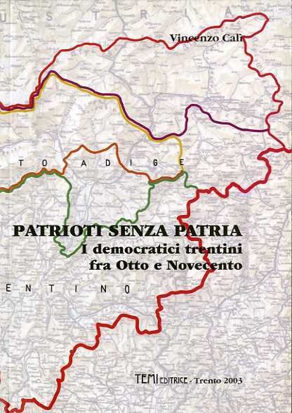 Patrioti senza patria: i democratici trentini fra Otto e Novecento.