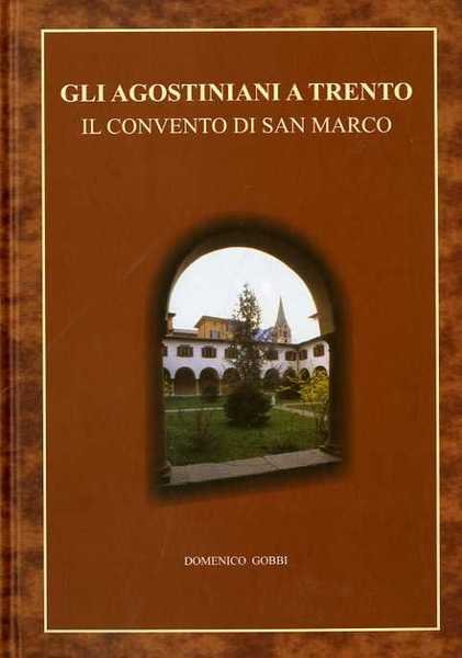 Gli agostiniani a Trento: il convento di San Marco: (secoli …
