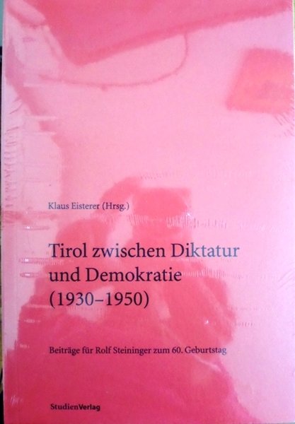 Tirol zwischen Diktatur und Demokratie (1930-1950): beitrÃ¤ge fÃ¼r Rolf Steininger …