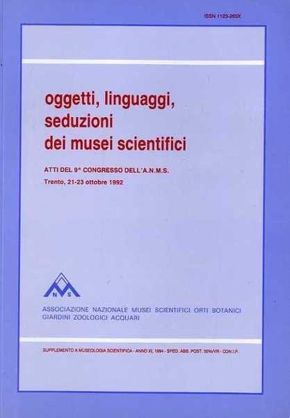 Oggetti, linguaggi, seduzioni dei musei scientifici: atti del IX congresso …