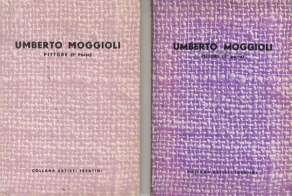 Umberto Moggioli: pittore. (Due parti in due volumi).