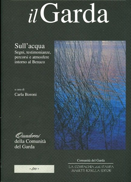 Il Garda: sull'acqua: segni, testimonianze, percorsi e atmosfere intorno al …