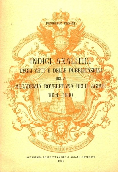 Indici analitici degli Atti e delle pubblicazioni della Accademia roveretana …