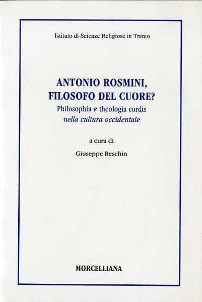 Antonio Rosmini, filosofo del cuore?: philosophia e theologia cordis nella …