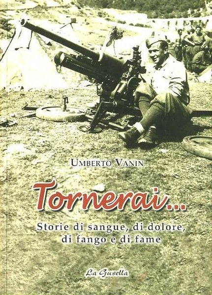 Tornerai.: storia di sangue, di dolore, di fango e di …