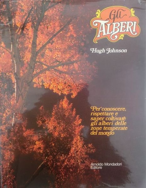 Gli alberi: per conoscere, rispettare e saper coltivare gli alberi delle zone temperate del mondo.
