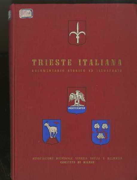 Trieste italiana: documentario storico ed illustrato.