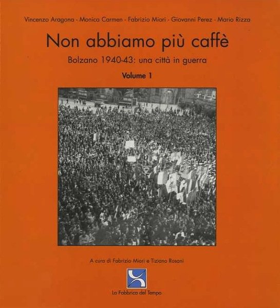Non abbiamo piÃ¹ caffÃ¨: Bolzano 1940-43: una cittÃ in guerra.