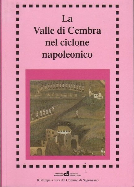 La Valle di Cembra nel ciclone napoleonico: Segonzano 1796-97: atti …