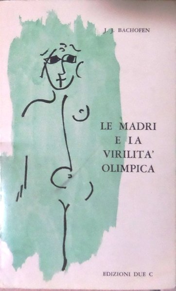 Le madri e la virilitÃ olimpica: studi sulla storia segreta …
