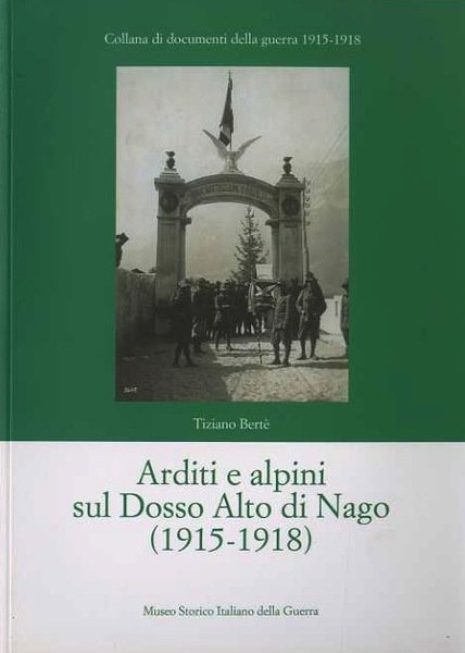 Arditi e alpini sul Dosso Alto di Nago, 1915-1918.