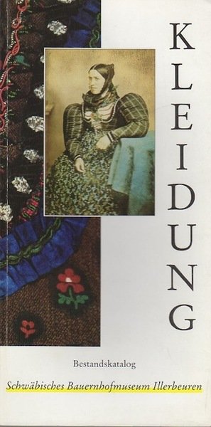 Kleidung: Bestandskatalog des Schwäbischen Bauernhofmuseums Illerbeuren.