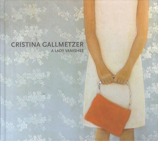 Cristina Gallmetzer: Paintings: A Lady Vanishes.