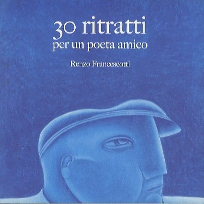30 ritratti per un poeta amico.