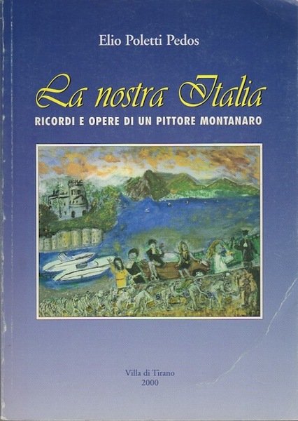 La nostra Italia: ricordi e opere di un pittore montanaro.